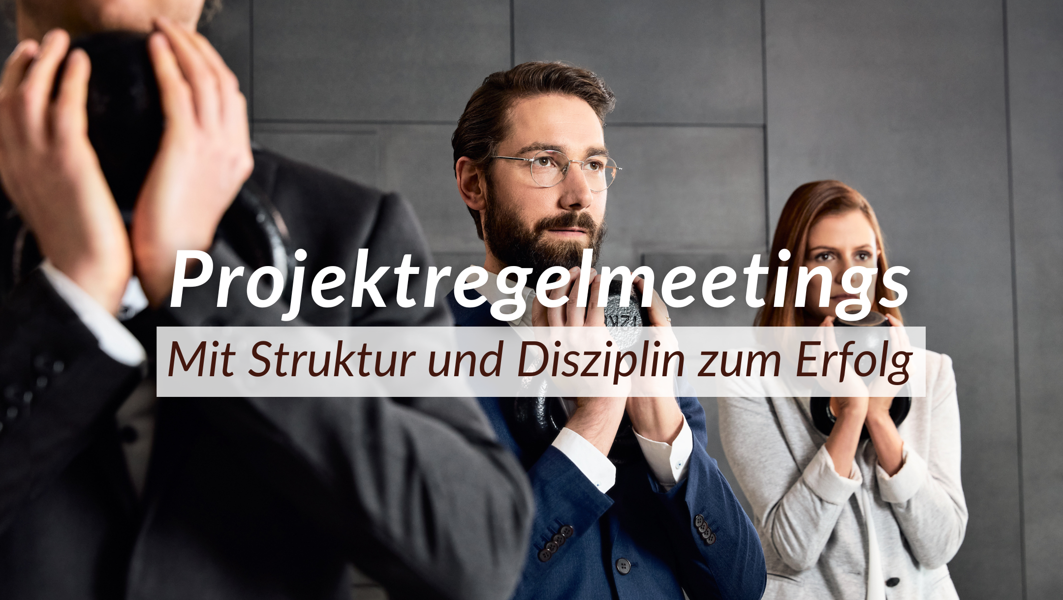 Projektregelmeetings, mit Struktur und Disziplin zum Erfolg